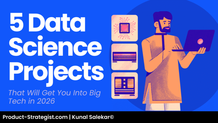 5 Data Science Projects That Will Get You Into Big Tech in 2026 by product-strategist.com | Kunal Salekar