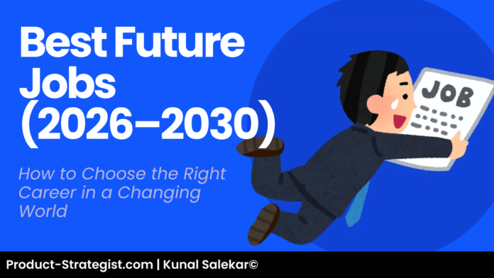 Best Future Jobs (2026–2030): How to Choose the Right Career in a Changing World by product-strategist.com written by kunal salekar