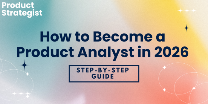 How to Become a Product Analyst in 2026 step-by-step Guide by product-strategist.com kunal salekar