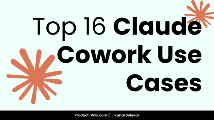 Top 16 Claude Cowork Use Cases: A Detailed Guide
